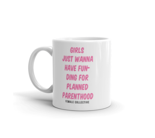 Image of GIRLS JUST WANNA HAVE FUN-DING FOR PLANNED PARENTHOOD MUG